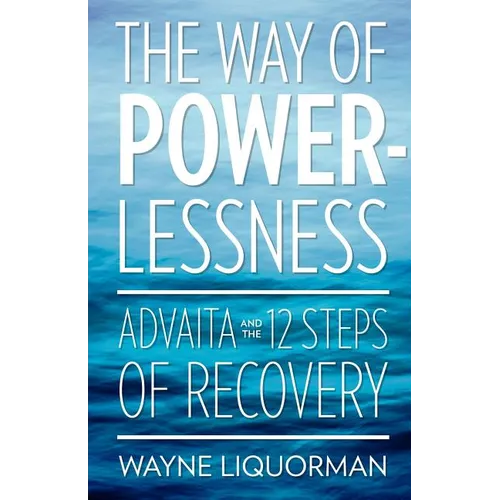 The Way Of Powerlessness - Advaita and the 12 Steps Of Recovery