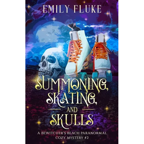 Summoning, Skating, and Skulls: A Bewitcher's Beach Paranormal Cozy Mystery #2