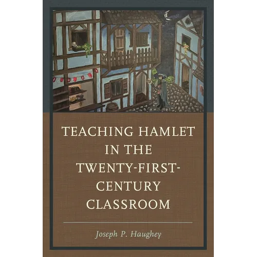 Teaching Hamlet in the Twenty-First-Century Classroom