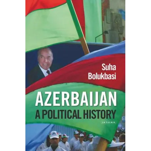 Azerbaijan: A Political History