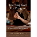 Learning from My Daughter: The Value and Care of Disabled Minds