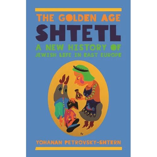 The Golden Age Shtetl: A New History of Jewish Life in East Europe