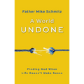 World Undone: Finding God When Life Doesn't Make Sense