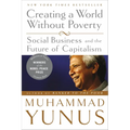 Creating a World Without Poverty: Social Business and the Future of Capitalism