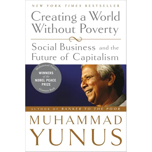 Creating a World Without Poverty: Social Business and the Future of Capitalism