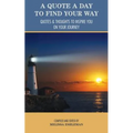 A Quote a Day to Find Your Way: Quotes & Thoughts to Inspire You on Your Journey