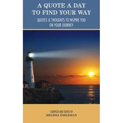 A Quote a Day to Find Your Way: Quotes & Thoughts to Inspire You on Your Journey