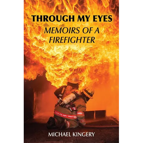 Through My Eyes: Memoirs of a Firefighter