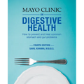 Mayo Clinic on Digestive 4th Ed: How to Prevent and Treat Common Stomach and Gut Problems