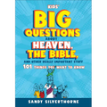 Kids' Big Questions about Heaven, the Bible, and Other Really Important Stuff: 101 Things You Want to Know