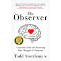 The Observer: A Modern Fable on Mastering Your Thoughts & Emotions