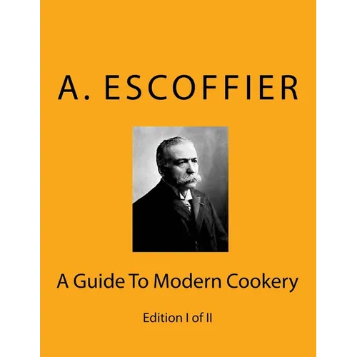 Escoffier: A Guide To Modern Cookery: Edition I of II