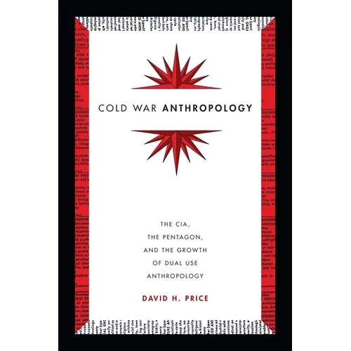 Cold War Anthropology: The Cia, the Pentagon, and the Growth of Dual Use Anthropology