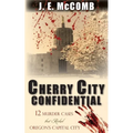 Cherry City Confidential: 12 Murder Cases that Rocked Oregon's Capital City