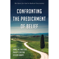 Confronting the Predicament of Belief: The Quest for God in Radical Uncertainty