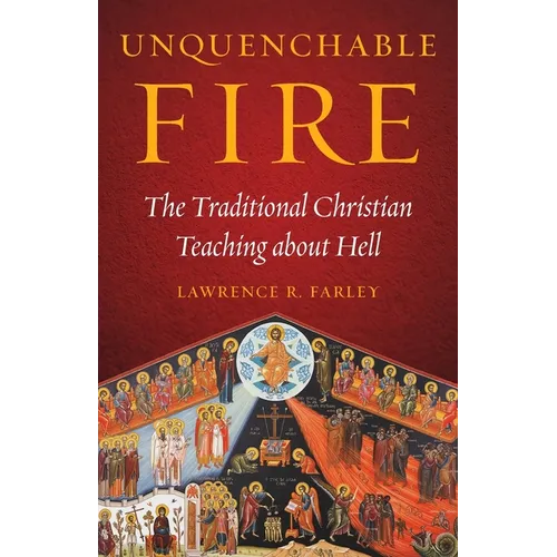 Unquenchable Fire: The Traditional Christian Teaching about Hell