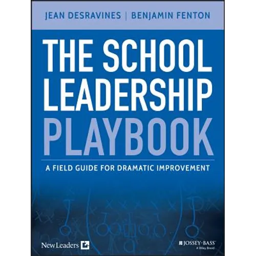 The School Leadership Playbook: A Field Guide for Dramatic Improvement