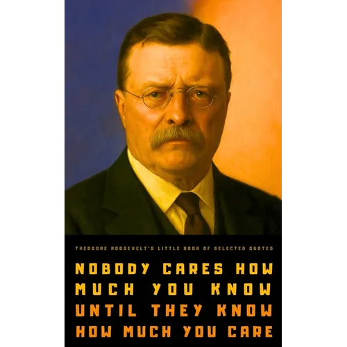 Theodore Roosevelt's Little Book of Selected Quotes