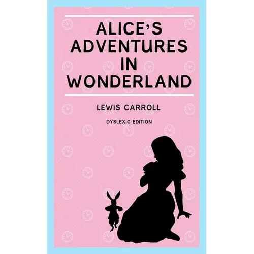 Alice's Adventures in Wonderland (Annotated): Dyslexia Edition with Dyslexie Font for Dyslexic Readers