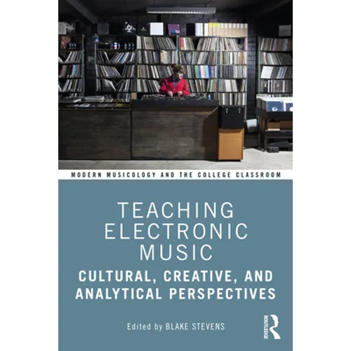 Teaching Electronic Music: Cultural, Creative, and Analytical Perspectives