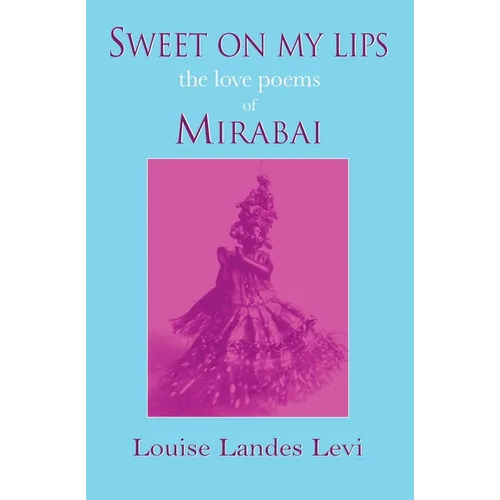 Sweet On My Lips: the love poems of Mirabai
