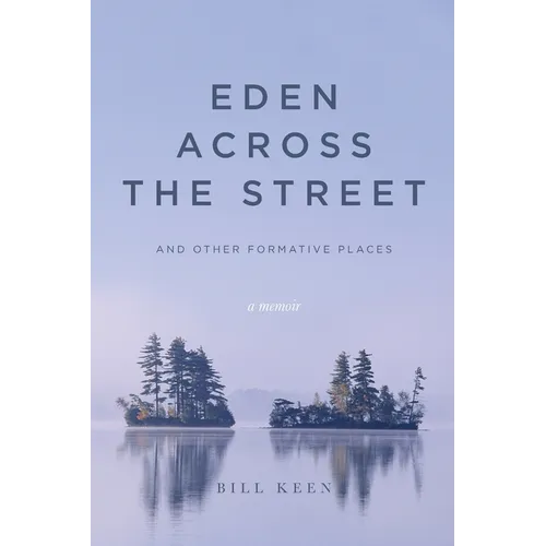 Eden Across the Street and Other Formative Places: A Memoir