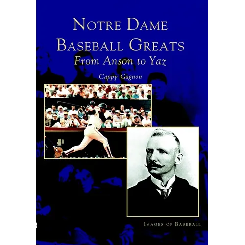 Notre Dame Baseball Greats: From Anson to Yaz