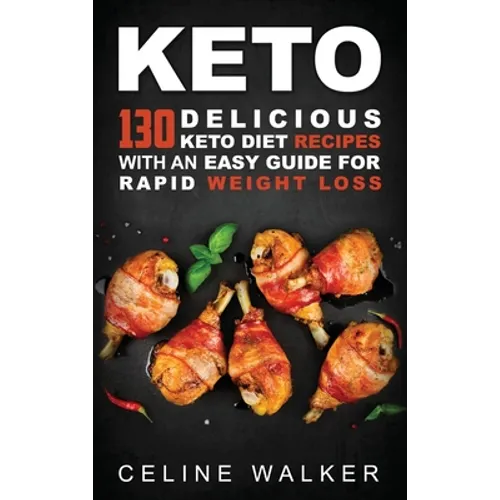 Keto: 130 Delicious Keto Diet Recipes with an Easy Guide for Rapid Weight Loss