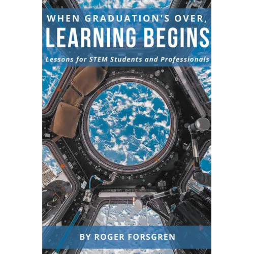 When Graduation's Over, Learning Begins: Lessons for STEM Students and Professionals