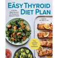The Easy Thyroid Diet Plan: A 28-Day Meal Plan and 75 Recipes for Symptom Relief
