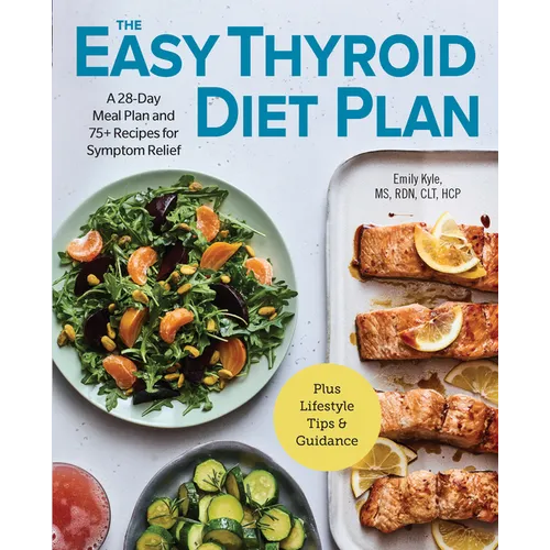 The Easy Thyroid Diet Plan: A 28-Day Meal Plan and 75 Recipes for Symptom Relief