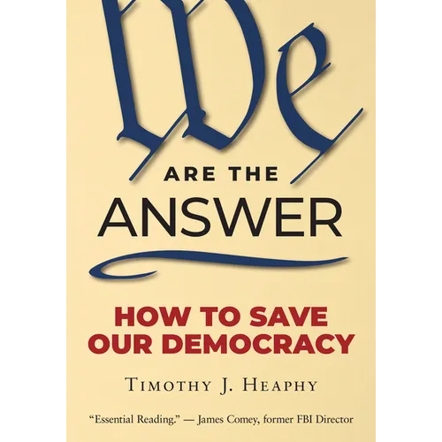 We Are the Answer: How to Save Our Democracy