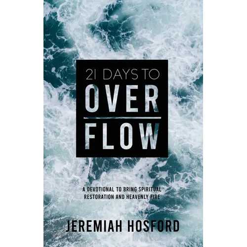 21 Days to Overflow: A Devotional to Bring Spiritual Restoration and Heavenly Fire