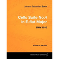 Johann Sebastian Bach - Cello Suite No.4 in E-flat Major - BWV 1010 - A Score for the Cello