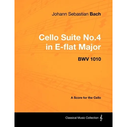 Johann Sebastian Bach - Cello Suite No.4 in E-flat Major - BWV 1010 - A Score for the Cello