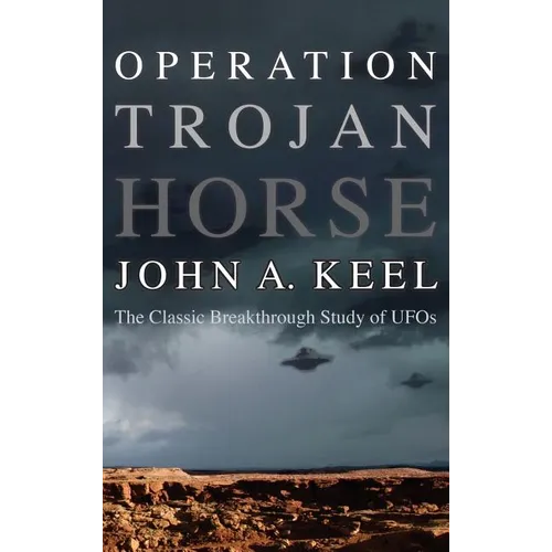 Operation Trojan Horse: The Classic Breakthrough Study of UFOs