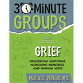 30-Minute Groups: Grief: Processing Emotions, Honoring Memories, and Finding Hope
