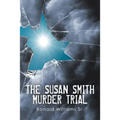 The Susan Smith Murder Trial: Why Susan, Why?
