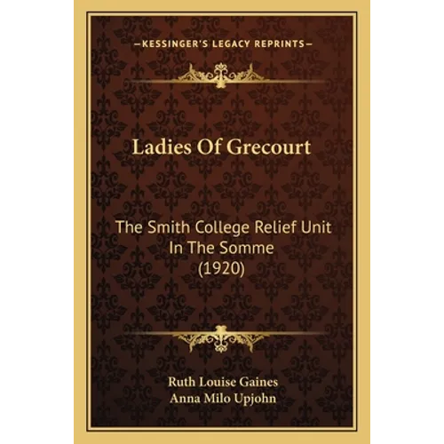 Ladies Of Grecourt: The Smith College Relief Unit In The Somme (1920)