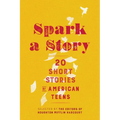Spark a Story: Twenty Short Stories by American Teens