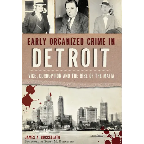 Early Organized Crime in Detroit: Vice, Corruption and the Rise of the Mafia