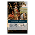 Wallenstein - Der Oberbefehlshaber der kaiserlichen Armee: Dramen-Trilogie