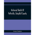 Historical Sketch Of Pottsville, Schuylkill County