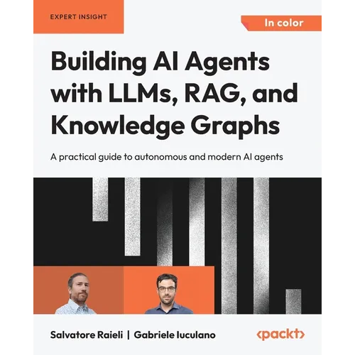 Building AI Agents with LLMs, RAG, and Knowledge Graphs: A practical guide to autonomous and modern AI agents