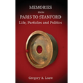 Memories from Paris to Stanford: Life, Particles and Politics