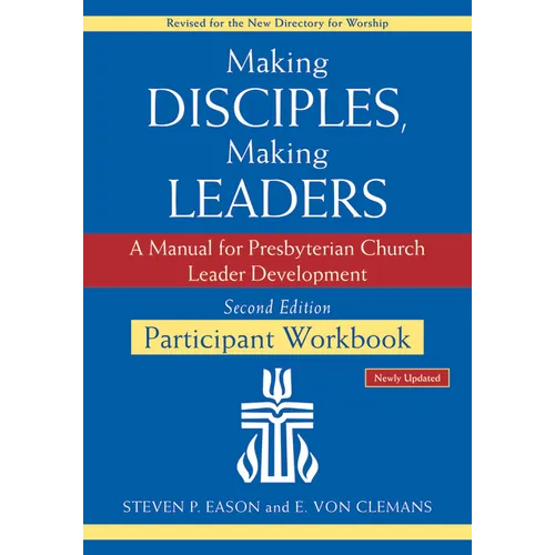 Making Disciples, Making Leaders--Participant Workbook, Updated Second Edition: A Manual for Presbyterian Church Leader Development