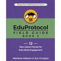 The EduProtocol Field Guide: Book 2: 12 New Lesson Frames for Even More Engagement