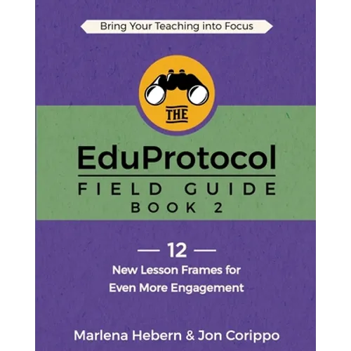 The EduProtocol Field Guide: Book 2: 12 New Lesson Frames for Even More Engagement