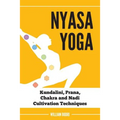 Nyasa Yoga: Kundalini, Prana, Chakra and Nadi Cultivation Techniques