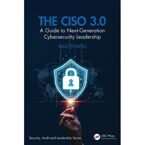 The Ciso 3.0: A Guide to Next-Generation Cybersecurity Leadership